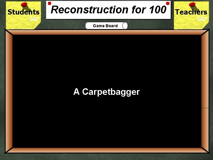 Students Reconstruction for 100 Teachers Game Board 100 What did southerners call a northerners