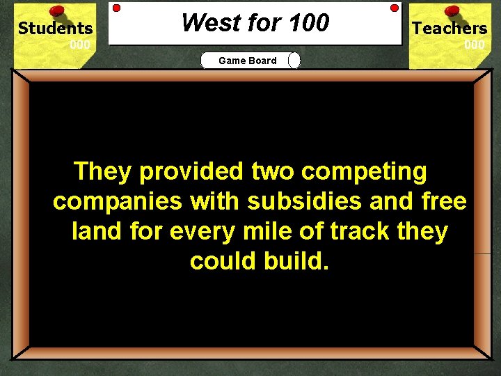 Students West for 100 Teachers Game Board 100 They provided two competing How did