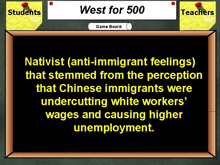 Students West for 500 Teachers Game Board Nativist (anti-immigrant feelings) that stemmed from the