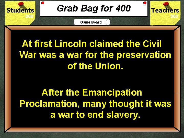 Students Grab Bag for 400 Teachers Game Board At first Lincoln claimed the Civil