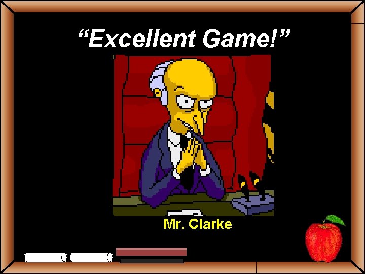 “Excellent Game!” Mr. Clarke 