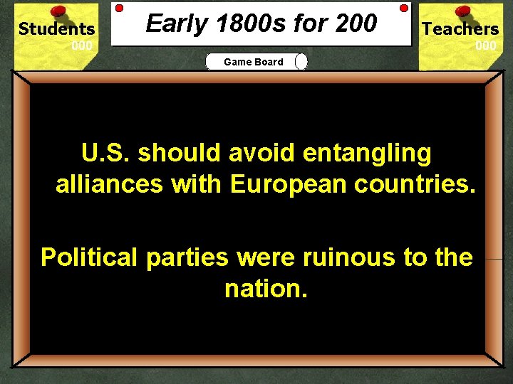 Students Early 1800 s for 200 Teachers Game Board U. S. should avoid entangling