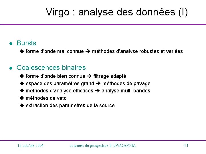 Virgo : analyse des données (I) l Bursts u forme d’onde mal connue méthodes