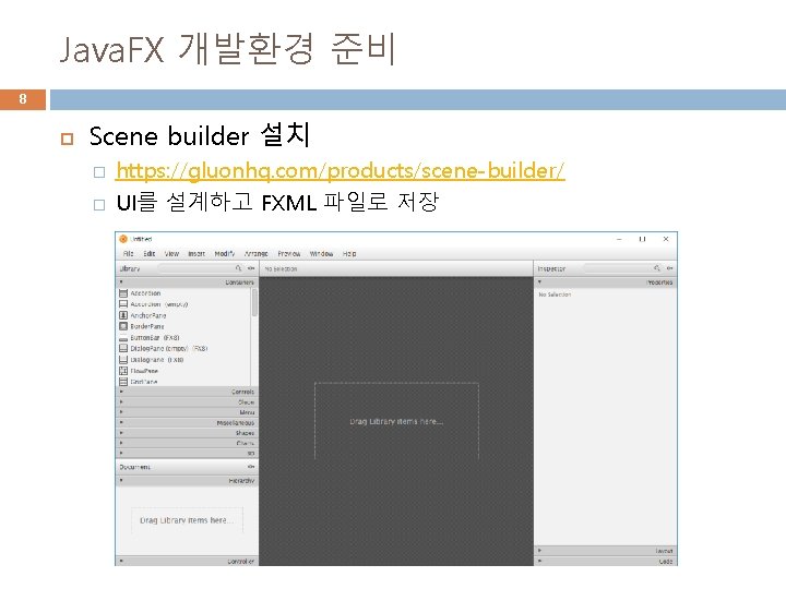 Java. FX 개발환경 준비 8 Scene builder 설치 � � https: //gluonhq. com/products/scene-builder/ UI를