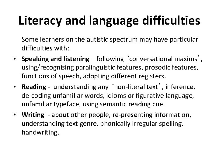 Literacy and language difficulties Some learners on the autistic spectrum may have particular difficulties