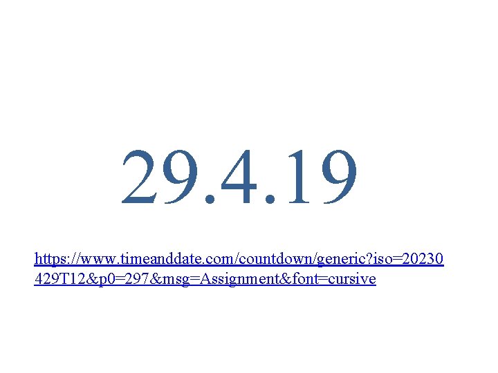 29. 4. 19 https: //www. timeanddate. com/countdown/generic? iso=20230 429 T 12&p 0=297&msg=Assignment&font=cursive 