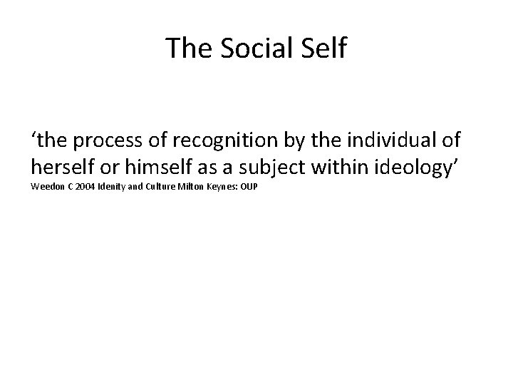 The Social Self ‘the process of recognition by the individual of herself or himself