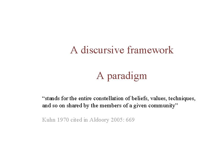 A discursive framework A paradigm “stands for the entire constellation of beliefs, values, techniques,