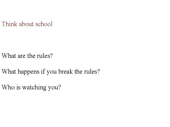 Think about school What are the rules? What happens if you break the rules?