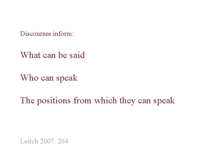 Discourses inform: What can be said Who can speak The positions from which they