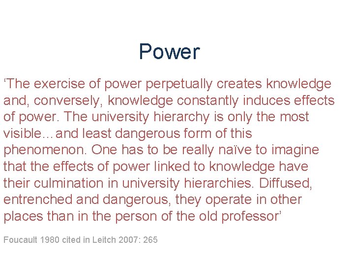 Power ‘The exercise of power perpetually creates knowledge and, conversely, knowledge constantly induces effects
