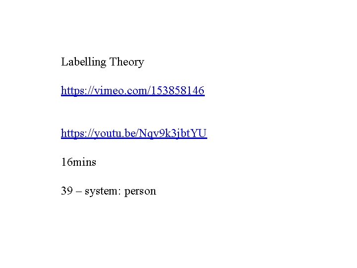 Labelling Theory https: //vimeo. com/153858146 https: //youtu. be/Nqv 9 k 3 jbt. YU 16