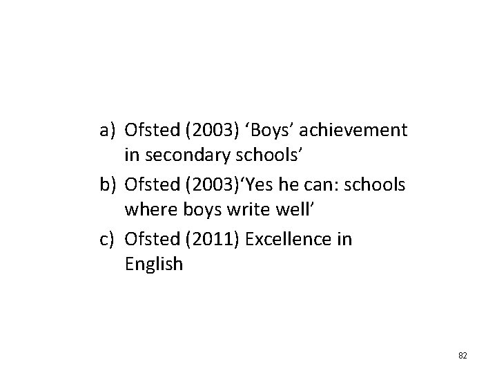 a) Ofsted (2003) ‘Boys’ achievement in secondary schools’ b) Ofsted (2003)‘Yes he can: schools