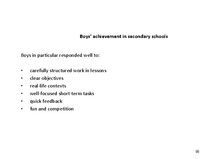 Boys’ achievement in secondary schools Boys in particular responded well to: • • •