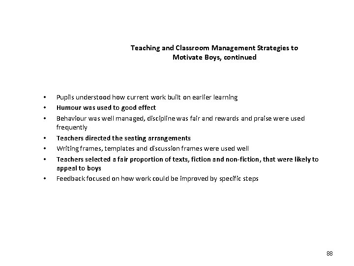 Teaching and Classroom Management Strategies to Motivate Boys, continued • • Pupils understood how