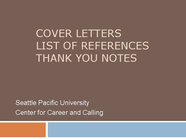 COVER LETTERS LIST OF REFERENCES THANK YOU NOTES Seattle Pacific University Center for Career