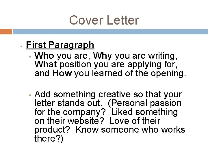 Cover Letter • First Paragraph • Who you are, Why you are writing, What