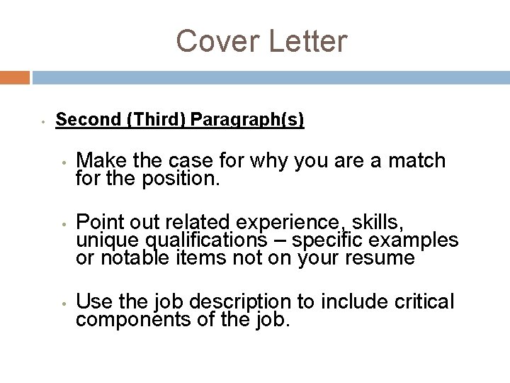 Cover Letter • Second (Third) Paragraph(s) • Make the case for why you are