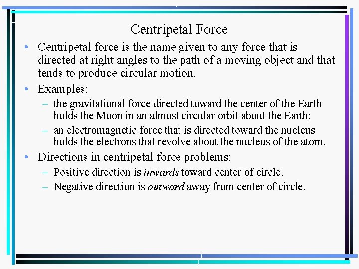 Centripetal Force • Centripetal force is the name given to any force that is