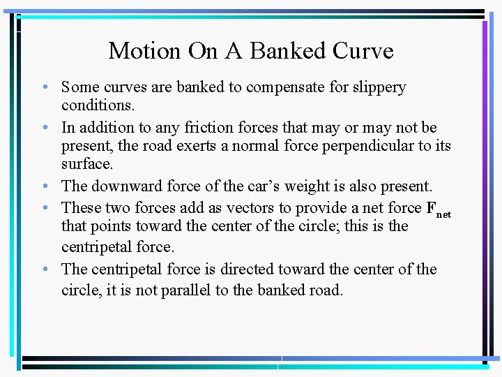 Motion On A Banked Curve • Some curves are banked to compensate for slippery