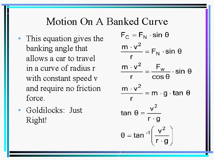 Motion On A Banked Curve • This equation gives the banking angle that allows