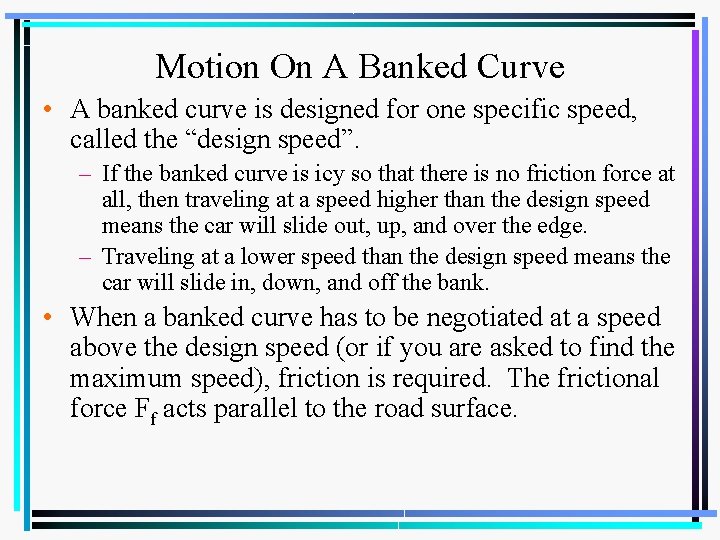 Motion On A Banked Curve • A banked curve is designed for one specific