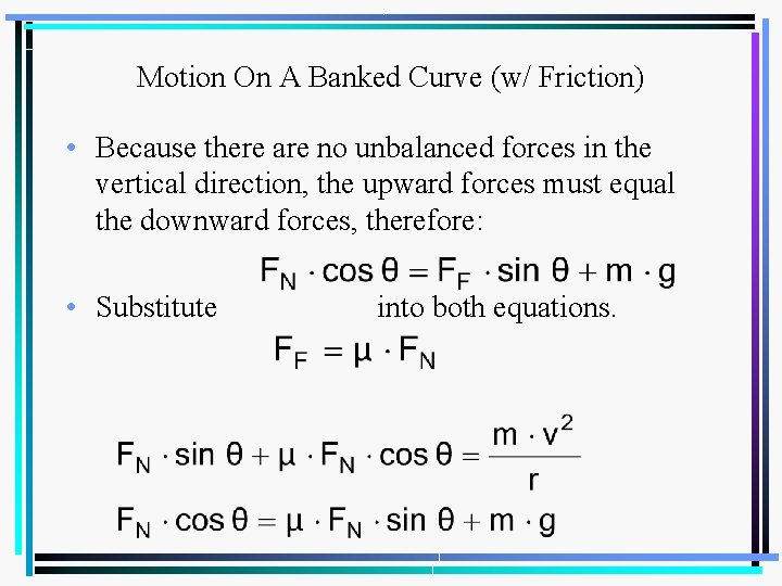 Motion On A Banked Curve (w/ Friction) • Because there are no unbalanced forces