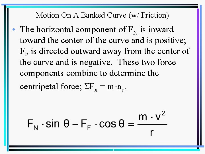 Motion On A Banked Curve (w/ Friction) • The horizontal component of FN is