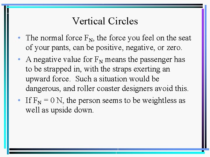 Vertical Circles • The normal force FN, the force you feel on the seat