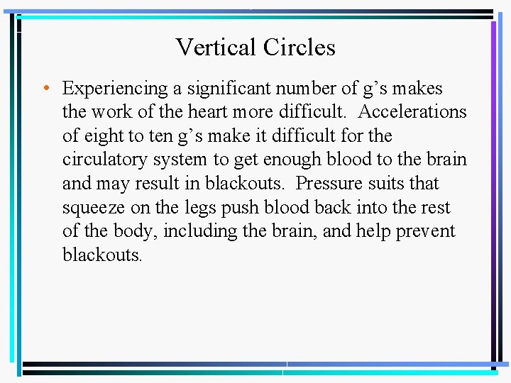 Vertical Circles • Experiencing a significant number of g’s makes the work of the