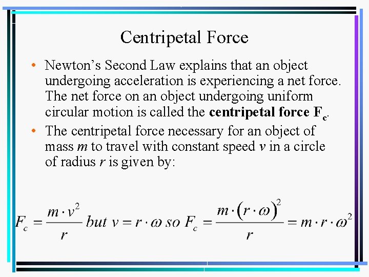 Centripetal Force • Newton’s Second Law explains that an object undergoing acceleration is experiencing