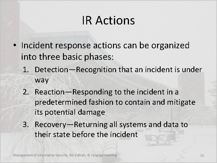 IR Actions • Incident response actions can be organized into three basic phases: 1.