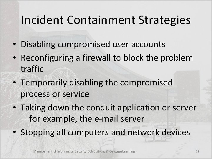Incident Containment Strategies • Disabling compromised user accounts • Reconfiguring a firewall to block