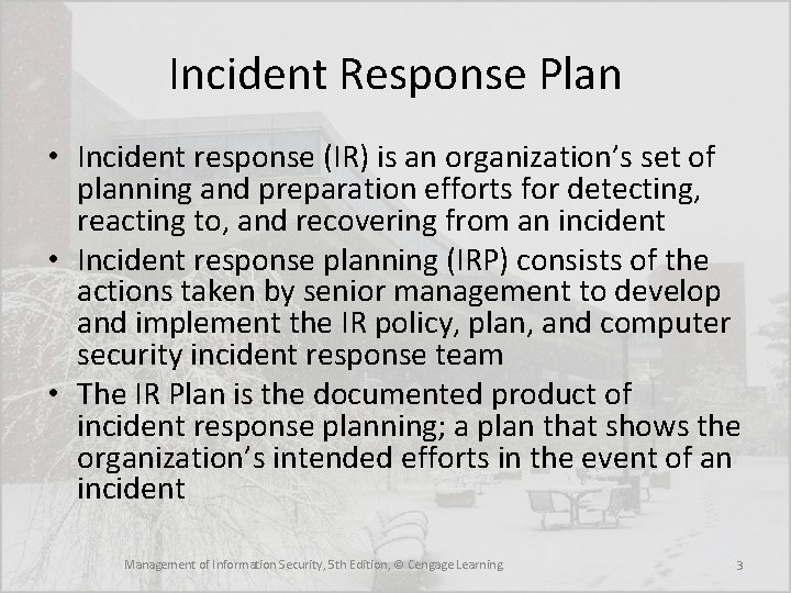 Incident Response Plan • Incident response (IR) is an organization’s set of planning and