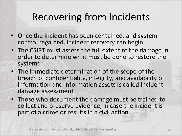 Recovering from Incidents • Once the incident has been contained, and system control regained,