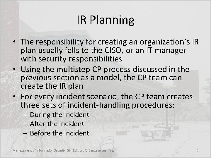 IR Planning • The responsibility for creating an organization’s IR plan usually falls to