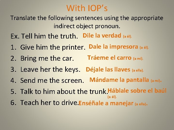 With IOP’s Translate the following sentences using the appropriate indirect object pronoun. Ex. Tell