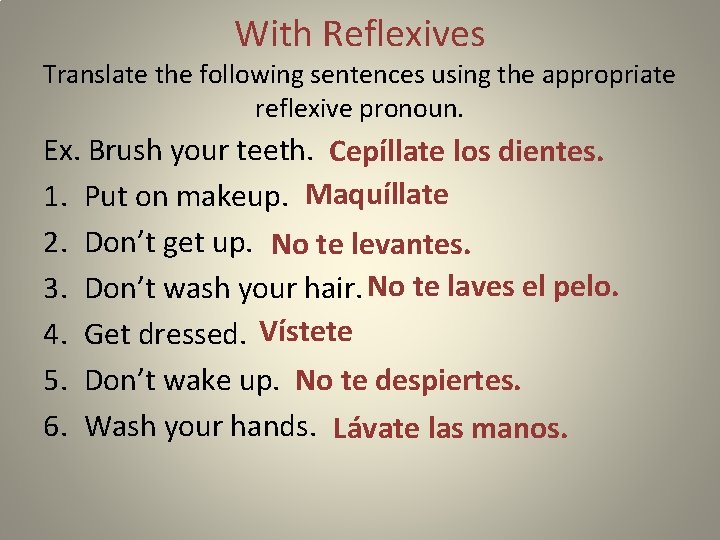 With Reflexives Translate the following sentences using the appropriate reflexive pronoun. Ex. Brush your