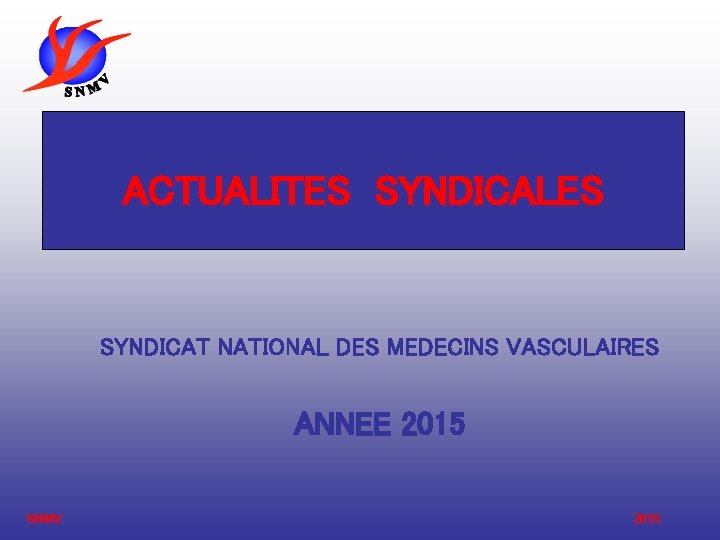 ACTUALITES SYNDICALES SYNDICAT NATIONAL DES MEDECINS VASCULAIRES ANNEE 2015 SNMV 2015 