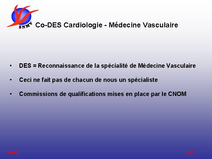 Co-DES Cardiologie - Médecine Vasculaire • DES = Reconnaissance de la spécialité de Médecine Co-DES Cardiologie - Médecine Vasculaire • DES = Reconnaissance de la spécialité de Médecine