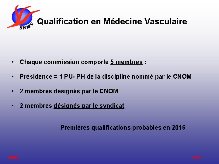 Qualification en Médecine Vasculaire • Chaque commission comporte 5 membres : • Présidence =