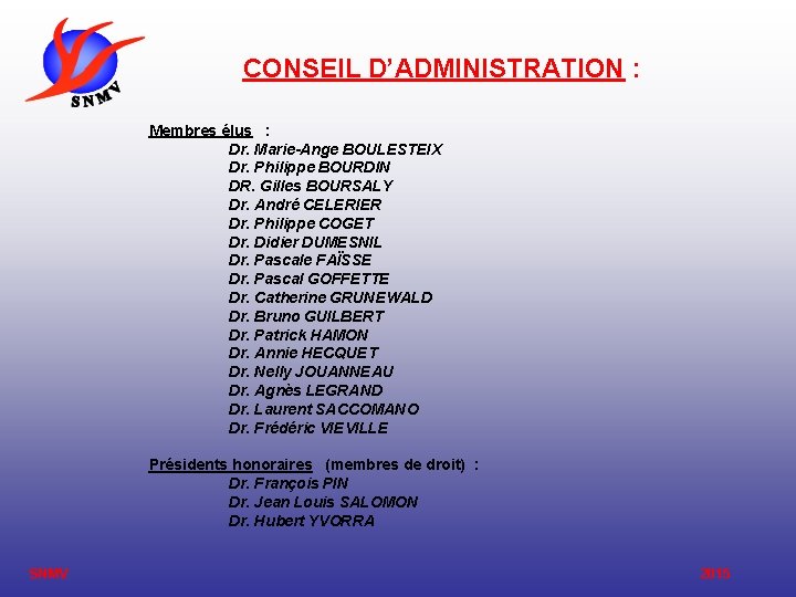 CONSEIL D’ADMINISTRATION : Membres élus : Dr. Marie-Ange BOULESTEIX Dr. Philippe BOURDIN DR. Gilles