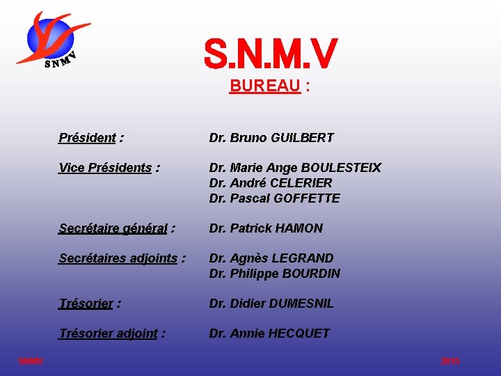 S. N. M. V BUREAU : Président : Dr. Bruno GUILBERT Vice Présidents :