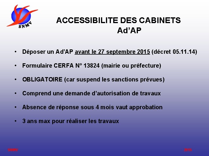 ACCESSIBILITE DES CABINETS Ad’AP • Déposer un Ad’AP avant le 27 septembre 2015 (décret