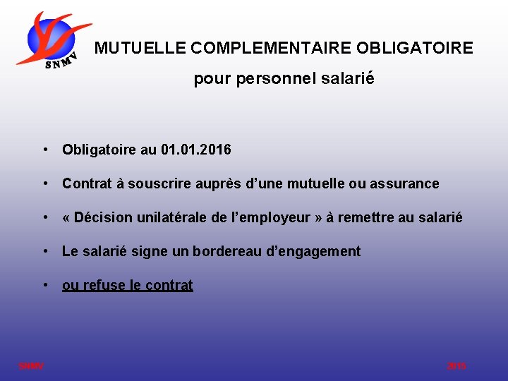 MUTUELLE COMPLEMENTAIRE OBLIGATOIRE pour personnel salarié • Obligatoire au 01. 2016 • Contrat à