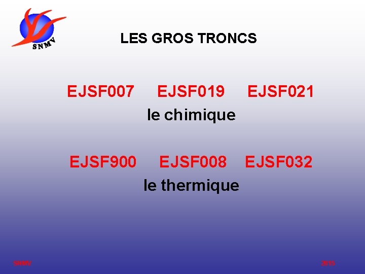 LES GROS TRONCS EJSF 007 EJSF 019 EJSF 021 le chimique EJSF 900 EJSF LES GROS TRONCS EJSF 007 EJSF 019 EJSF 021 le chimique EJSF 900 EJSF