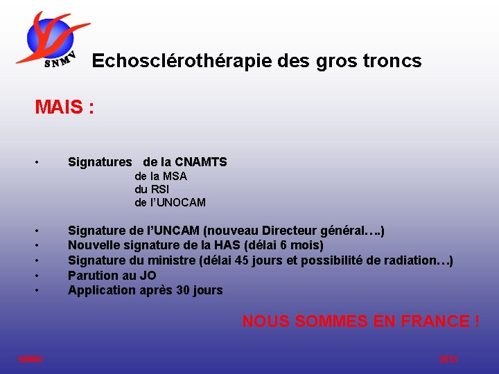 Echosclérothérapie des gros troncs MAIS : • Signatures de la CNAMTS de la MSA