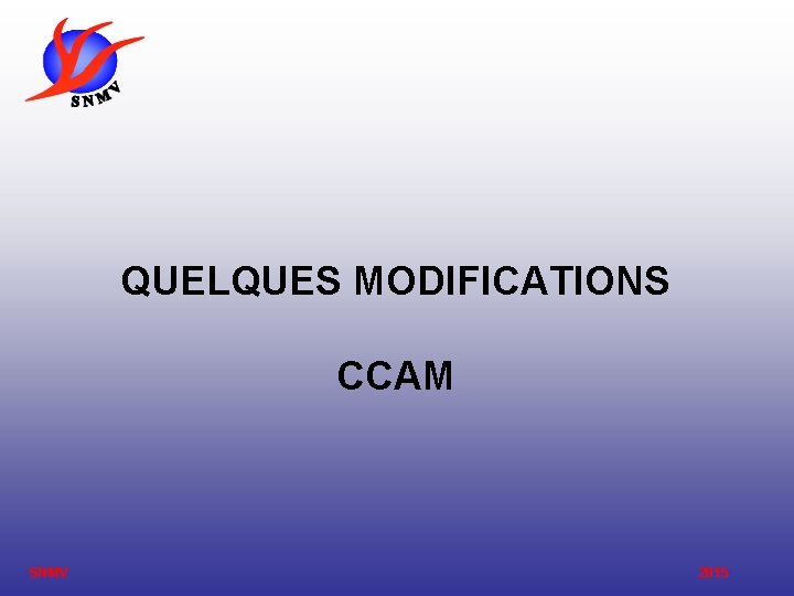 QUELQUES MODIFICATIONS CCAM SNMV 2015 