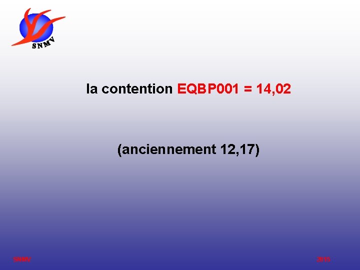 la contention EQBP 001 = 14, 02 (anciennement 12, 17) SNMV 2015 