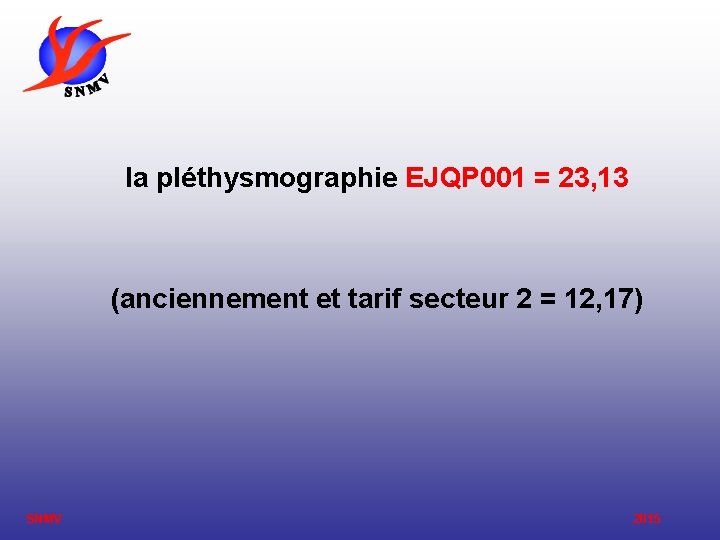 la pléthysmographie EJQP 001 = 23, 13 (anciennement et tarif secteur 2 = 12,